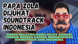 Papa Zola was criticized for using an Indonesian soundtrack, and Malaysian sentiment was so strong.