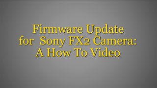 Sony FX2 Firmware Update:  How-To Video