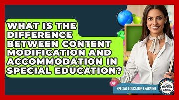 What Is The Difference Between Content Modification And Accommodation In Special Education?