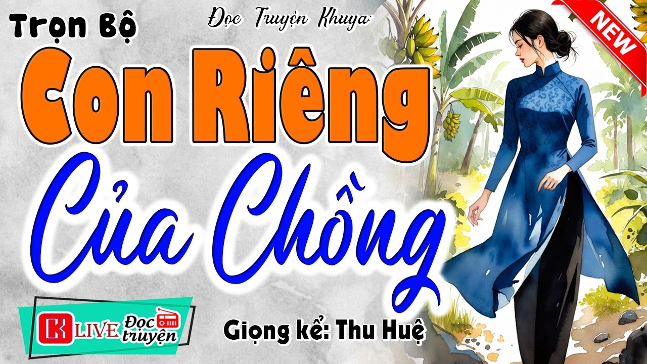Nghe truyện ngủ ngon: CON RIÊNG CỦA CHỒNG [Full Bộ] - MC Thu Huệ kể chuyện có thật 100%
