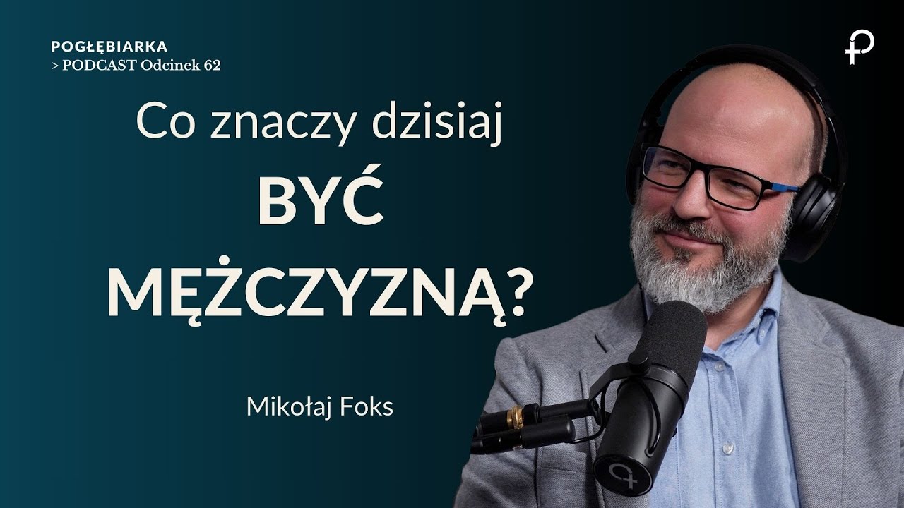 Pogłębiarka PODCAST[62] Co znaczy dzisiaj BYĆ MĘŻCZYZNĄ? Mikołaj