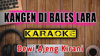 KANGEN DI BALES LARA (Karaoke) - Dewi Ajeng Kirani