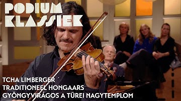 Tcha Limberger - Traditioneel Hongaars - Gyöngyvirágos a türei Nagytemplom | Podium Klassiek