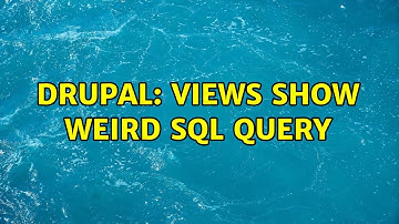 Drupal: Views show weird SQL query