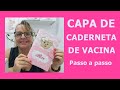 COMO FAZER CAPA DE CADERNETA DE VACINA DE UM JEITO FÁCIL