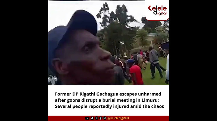 Former DP Rigathi Gachagua escapes unharmed after goons disrupt a burial meeting in Limuru;
