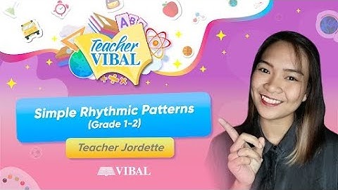 [TEACHER VIBAL] MAPEH: Simple Rhythmic Patterns (Grades 1-2)