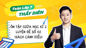 [Toán lớp 7] - Ôn tập giữa học kì 2 - Luyện đề số 02 (Sách cánh diều) - Thầy Lê Ngọc Diên
