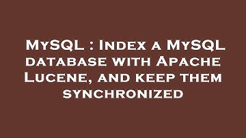 MySQL : Index a MySQL database with Apache Lucene, and keep them synchronized