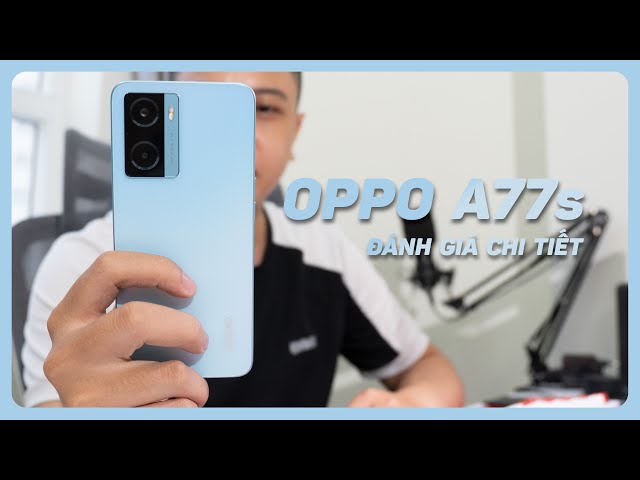 Đánh giá OPPO A77S sau 77 giờ sử dụng