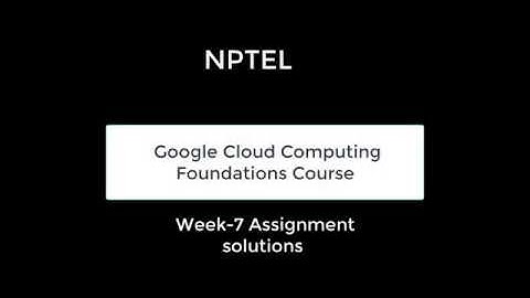 Google Cloud Computing Foundations Course Week 7 assignment solutions
