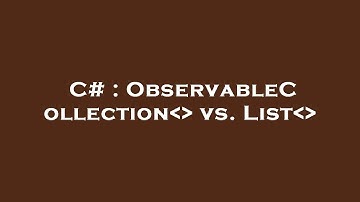 C# : ObservableCollection   vs. List