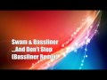 Swan &amp; Bassliner - ...And Don&#39;t Stop ( Bassliner Remix ) HQ