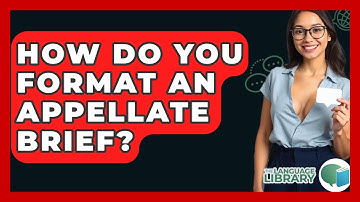 How Do You Format An Appellate Brief? - The Language Library