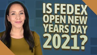 Is FedEx Open New Years Day 2021?