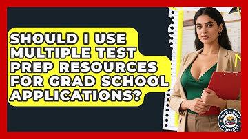 Should I Use Multiple Test Prep Resources For Grad School Applications? - Grad School Mindset