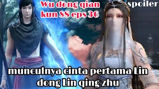 Wu dong qian kun season 8 episode 36 spoiler versi novel