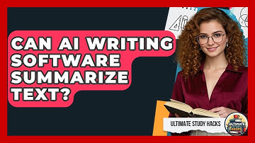Can AI Writing Software Summarize Text? - Ultimate Study Hacks