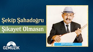 Şekip Şahadoğru - Şikayet Olmasın  Resimi