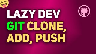 Git Clone, Add, Push Easy Way | Lazy Dev Guide to use GIT