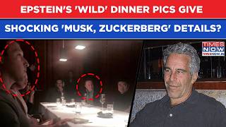 Epstein Firestorm: Pics From 'Wild' Dinner Give Shocking Details| Musk, Zuckerberg Attended? Watch