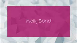 Wally Bond - appearance
