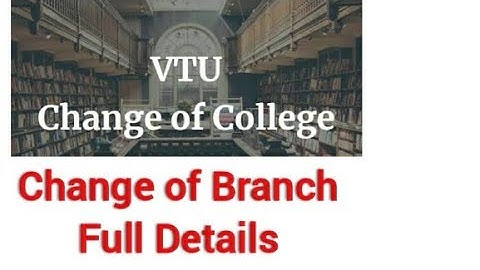 CHANGE OF COLLEGE/BRANCH CLARIFICATION WITH PROOF|VTU |KCET |KEA