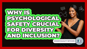 Why Is Psychological Safety Crucial For Diversity And Inclusion? - Gender Equality Network