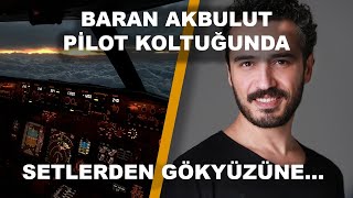 BARAN AKBULUT PİLOT KOLTUĞUNDA  ✈︎ SETLERDEN GÖKYÜZÜNE