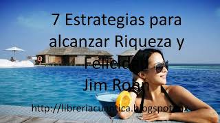 7 Estrategias para alcanzar Riqueza y Felicidad - Jim Rohn