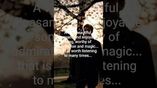 A very beautiful, pleasant, and enjoyable song, worthy of admiration and magic...