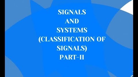 SIGNALS AND SYSTEMS | CLASSIFICATION OF SIGNALS | PART 2