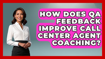 How Does QA Feedback Improve Call Center Agent Coaching? - Call Center Pro Strategies