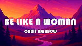 Chris Rainbow  Be Like A Woman s
