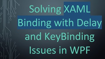 Solving XAML Binding with Delay and KeyBinding Issues in WPF