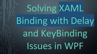 Famous Solving XAML Binding with Delay and KeyBinding Issues in WPF Wealth