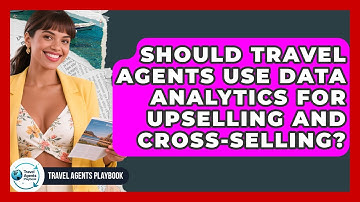 Should Travel Agents Use Data Analytics For Upselling And Cross-selling? - Travel Agents Playbook