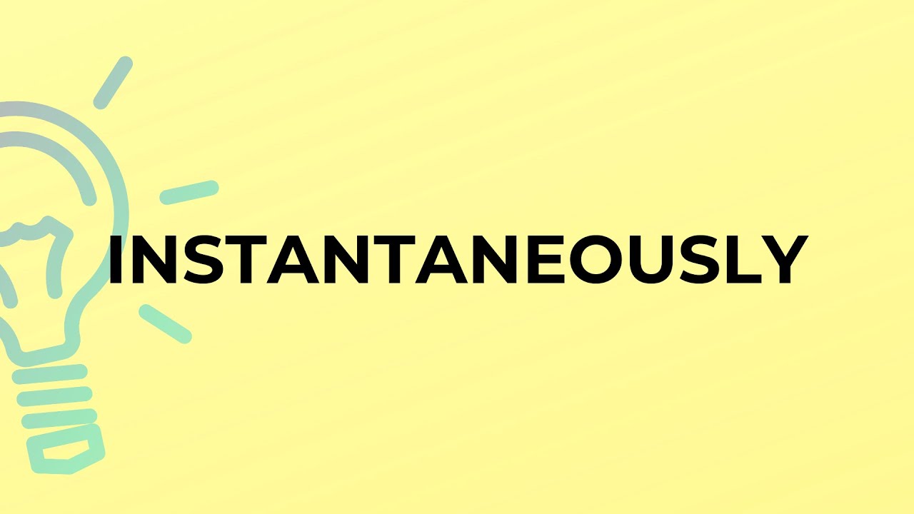 What is the meaning of the word INSTANTANEOUSLY? - YouTube
