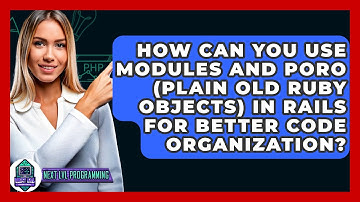 How Can You Use Modules and PORO (Plain Old Ruby Objects) in Rails for Better Code Organization?