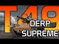 T49 - Derp Supreme, i joined the Derp Club! | World of Tanks