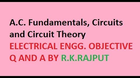 A.C. Fundamentals, Circuits and Circuit Theory objective by R.K.RAJPUT (Exercise=H)