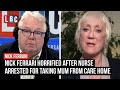 Nick Ferrari horrified as nurse arrested for taking mum from care home speaks to LBC