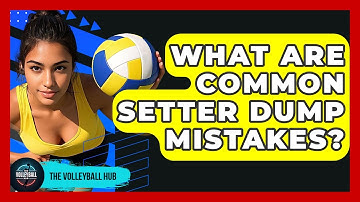 What Are Common Setter Dump Mistakes? - The Volleyball Hub