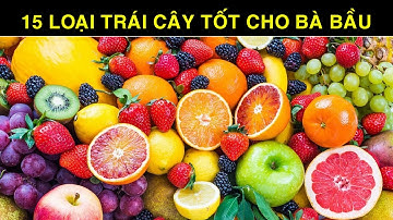 15 Loại Trái Cây Tốt Cho Mẹ Bầu Khi Mang Thai