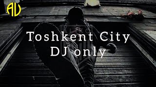 Toshkent City DJ only (MUSIC)