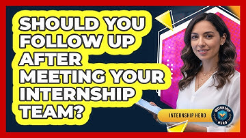 Should You Follow Up After Meeting Your Internship Team?