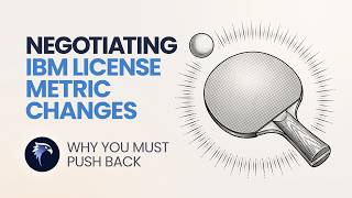 Negotiating IBM License Metric Changes Why You Must Push Back