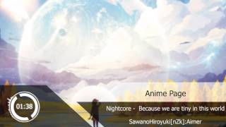 Nightcore - Because we are tiny in this world『SawanoHiroyuki[nZk]:Aimer』