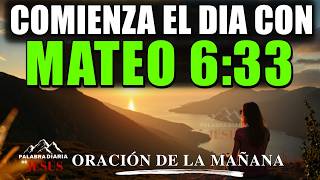 Mateo 6:33 — Antes de Comenzar Tu Día, Busca Primero a Dios | Oración de la Mañana