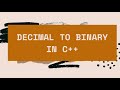 C++ program to convert decimal to binary